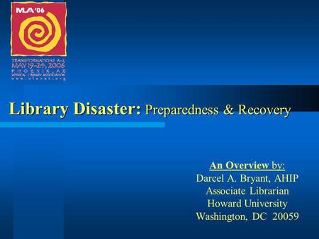 Library Disaster: Preparedness & Recovery An Overview by: Darcel A. Bryant, AHIP Associate Librarian Howard University Washington, DC 20059.