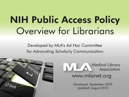 Why Its Important to Know About the Policy – –What Hospital Librarians Need to Know NIH Public Access Policy Overview Myth Busters re: NIH Policy Compliance.