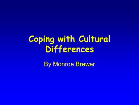 Coping with Cultural Differences By Monroe Brewer.