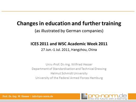 Changes in education and further training (as illustrated by German companies) ICES 2011 and WSC Academic Week 2011 27 Jun.-1 Jul. 2011, Hangzhou, China.