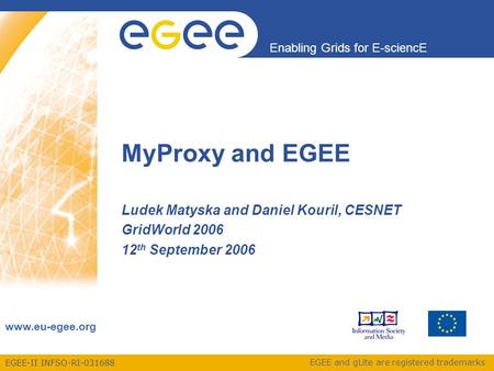 EGEE-II INFSO-RI-031688 Enabling Grids for E-sciencE www.eu-egee.org EGEE and gLite are registered trademarks MyProxy and EGEE Ludek Matyska and Daniel.