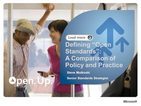 Defining Open Standards: A Comparison of Policy and Practice Steve Mutkoski Senior Standards Strategist.