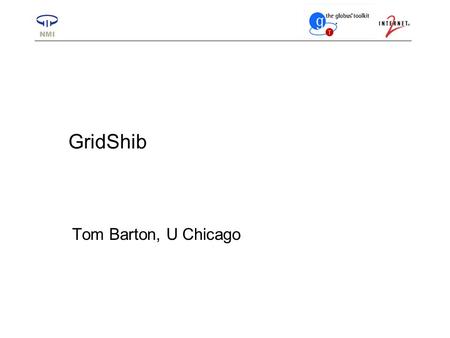 GridShib Tom Barton, U Chicago. 2 Grid Computing Distributed computing and/or data resources Heterogeneous computing & storage environments Interfaces.