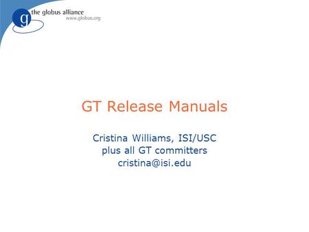 GT Release Manuals Cristina Williams, ISI/USC plus all GT committers