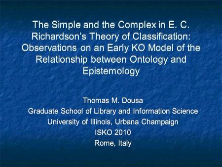 The Simple and the Complex in E. C. Richardsons Theory of Classification: Observations on an Early KO Model of the Relationship between Ontology and Epistemology.