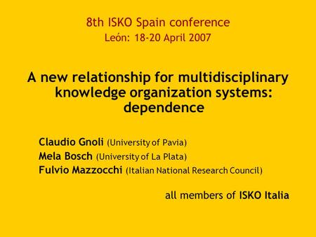 8th ISKO Spain conference León: 18-20 April 2007 A new relationship for multidisciplinary knowledge organization systems: dependence Claudio Gnoli (University.