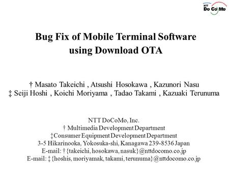 Bug Fix of Mobile Terminal Software using Download OTA NTT DoCoMo, Inc. Multimedia Development Department Consumer Equipment Development Department 3-5.