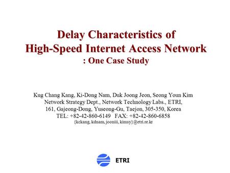 Delay Characteristics of High-Speed Internet Access Network : One Case Study Kug Chang Kang, Ki-Dong Nam, Duk Joong Jeon, Seong Youn Kim Network Strategy.