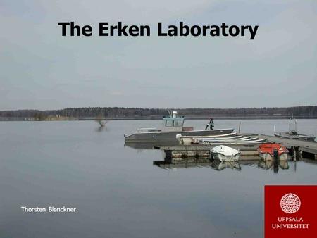 The Erken Laboratory Thorsten Blenckner. Lake Erken Lake Erken, dimictic Catchment area (km 2 )141 Lake area (km 2 )24 Mean depth (m)9 Max depth (m)21.