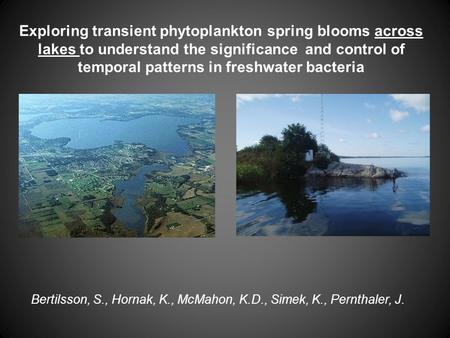 Exploring transient phytoplankton spring blooms across lakes to understand the significance and control of temporal patterns in freshwater bacteria Bertilsson,
