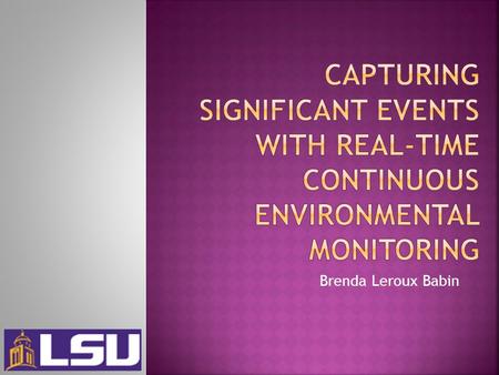 Brenda Leroux Babin. Two significant events in Louisiana Mississippi River Diversion Hurricanes (2005 and 2008) Ecological impacts Change in salinity.
