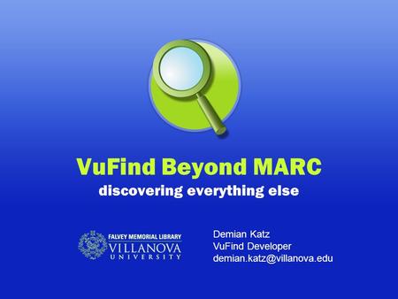 VuFind Beyond MARC discovering everything else Demian Katz VuFind Developer