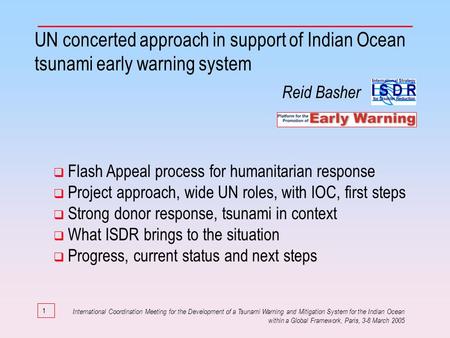 1 UN concerted approach in support of Indian Ocean tsunami early warning system Flash Appeal process for humanitarian response Project approach, wide UN.