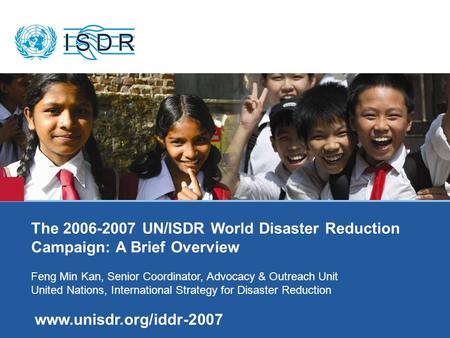 Www.unisdr.org 1 Title – Arial 28 – RED Sub-title – Arial 18 - Bold The 2006-2007 UN/ISDR World Disaster Reduction Campaign: A Brief Overview Feng Min.