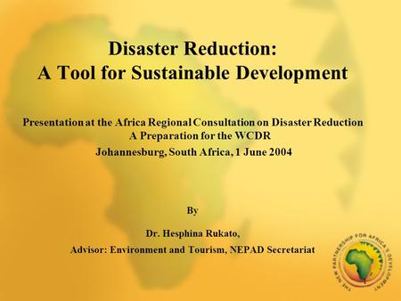 1 Disaster Reduction: A Tool for Sustainable Development Presentation at the Africa Regional Consultation on Disaster Reduction A Preparation for the WCDR.