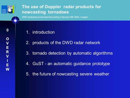 The use of Doppler radar products for nowcasting tornadoes DWD workshop on tornado forecasting, February 24th 2005, Langen 1. introduction 2. products.