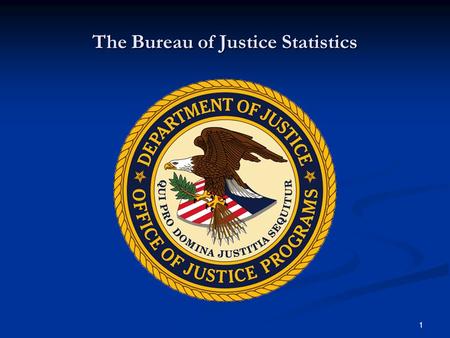 1 The Bureau of Justice Statistics. 2 Mission and Organization Statistical arm of the Department of Justice Statistical arm of the Department of Justice.