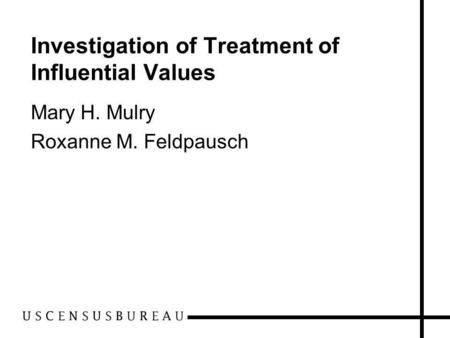 Investigation of Treatment of Influential Values Mary H. Mulry Roxanne M. Feldpausch.