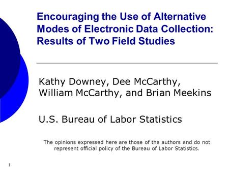 1 Encouraging the Use of Alternative Modes of Electronic Data Collection: Results of Two Field Studies Kathy Downey, Dee McCarthy, William McCarthy, and.
