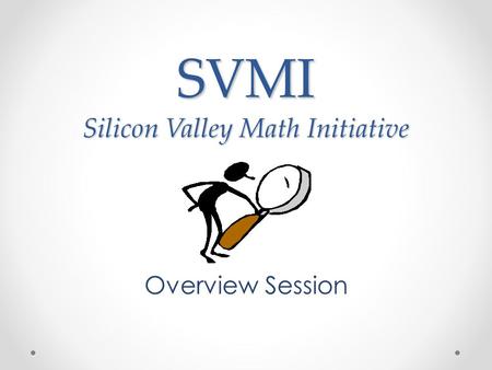 SVMI Silicon Valley Math Initiative Overview Session.