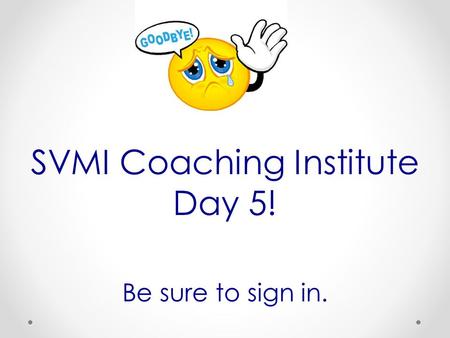 SVMI Coaching Institute Day 5! Be sure to sign in.