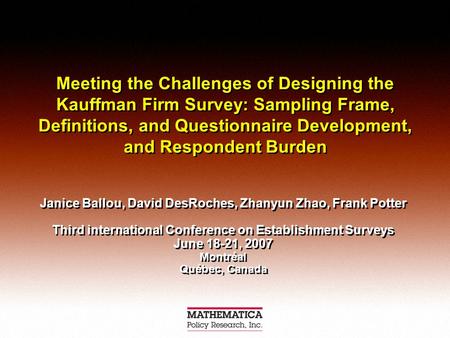 Meeting the Challenges of Designing the Kauffman Firm Survey: Sampling Frame, Definitions, and Questionnaire Development, and Respondent Burden Janice.