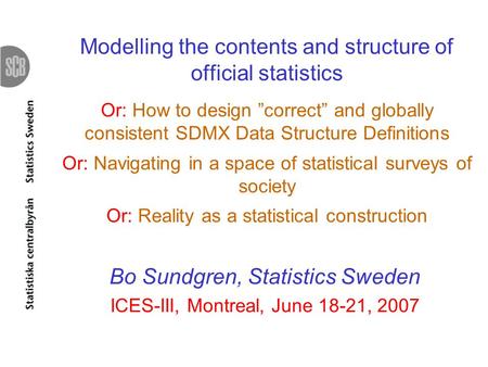 Modelling the contents and structure of official statistics Or: How to design correct and globally consistent SDMX Data Structure Definitions Or: Navigating.