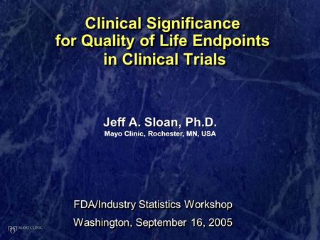 Clinical Significance for Quality of Life Endpoints in Clinical Trials FDA/Industry Statistics Workshop Washington, September 16, 2005 FDA/Industry Statistics.