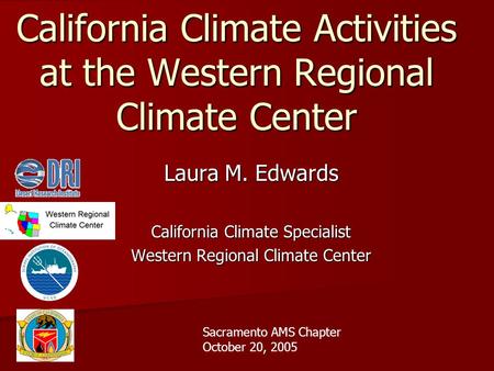 California Climate Activities at the Western Regional Climate Center Laura M. Edwards California Climate Specialist Western Regional Climate Center Sacramento.