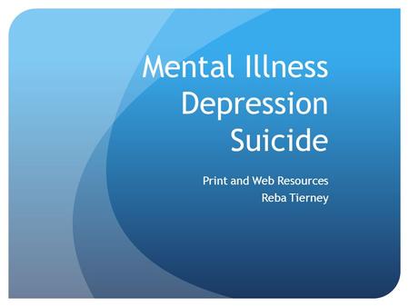 Mental Illness Depression Suicide Print and Web Resources Reba Tierney.