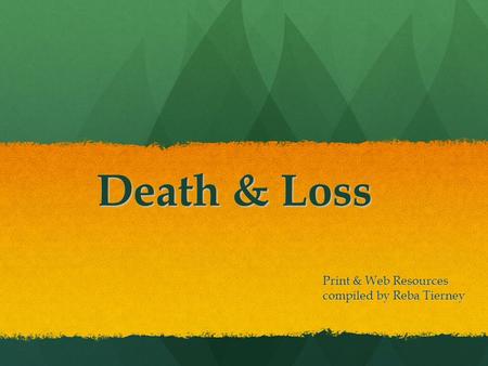 Death & Loss Print & Web Resources compiled by Reba Tierney.