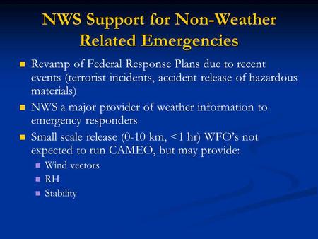 NWS Support for Non-Weather Related Emergencies Revamp of Federal Response Plans due to recent events (terrorist incidents, accident release of hazardous.
