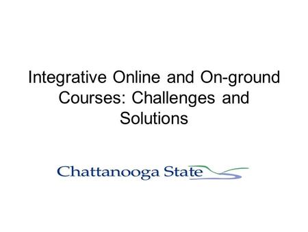 Integrative Online and On-ground Courses: Challenges and Solutions.