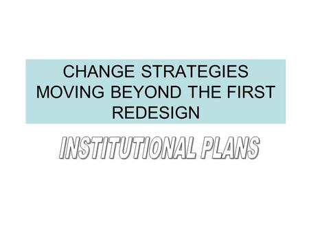 CHANGE STRATEGIES MOVING BEYOND THE FIRST REDESIGN.