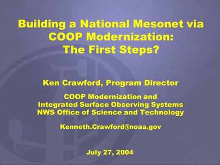 Ken Crawford, Program Director COOP Modernization and Integrated Surface Observing Systems NWS Office of Science and Technology
