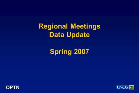 OPTN Regional Meetings Data Update Spring 2007. OPTN 2006 Donor, Transplant, and Waiting List Numbers.