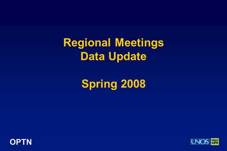 OPTN Regional Meetings Data Update Spring 2008. OPTN 2007 Donor, Transplant, and Waiting List Numbers.