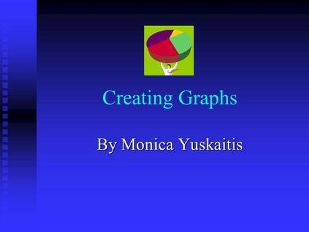 Creating Graphs By Monica Yuskaitis. Where Does the Information Come From? A question is asked. A question is asked. What kind of ice cream does everyone.