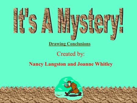 Created by: Nancy Langston and Joanne Whitley Drawing Conclusions.