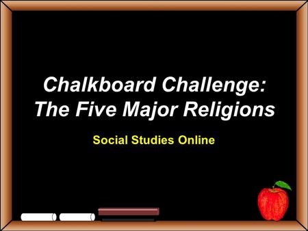 Chalkboard Challenge: The Five Major Religions Social Studies Online.