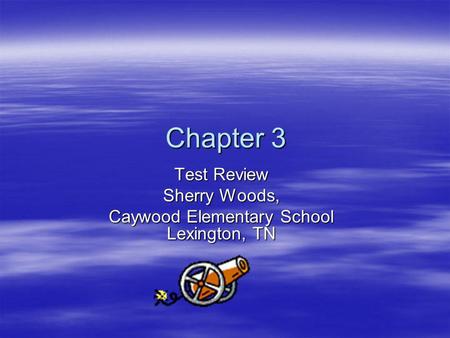 Chapter 3 Chapter 3 Test Review Sherry Woods, Caywood Elementary School Lexington, TN.