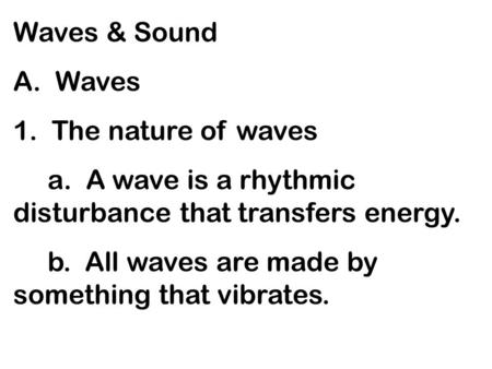 Waves & Sound A.  Waves 1.  The nature of waves