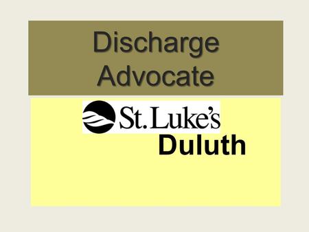 Discharge Advocate Duluth. . St. Lukes Discharge Advocate Discharge Advocate position is part of the Case Management Department In February a pilot study.