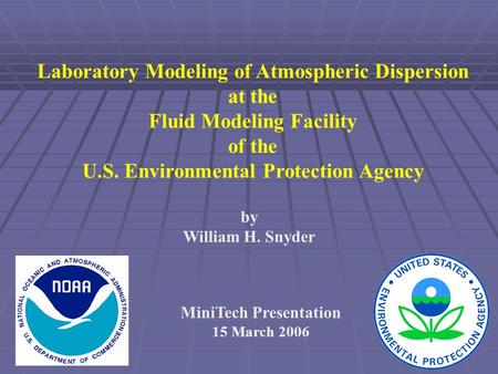 Laboratory Modeling of Atmospheric Dispersion at the Fluid Modeling Facility of the U.S. Environmental Protection Agency by William H. Snyder MiniTech.