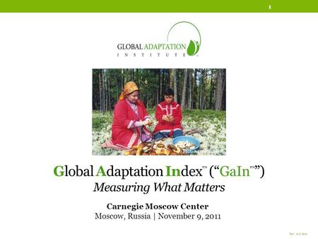 Global Adaptation Index (GaIn ) Measuring What Matters Carnegie Moscow Center Moscow, Russia | November 9, 2011 Rev. 2/9/2014 1 Photo courtesy: Oxfam International.
