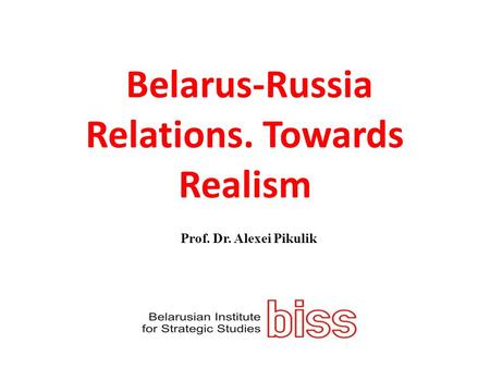 Belarus-Russia Relations. Towards Realism
