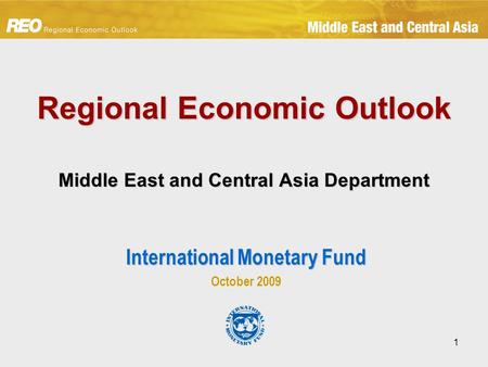1 Regional Economic Outlook Middle East and Central Asia Department International Monetary Fund October 2009.
