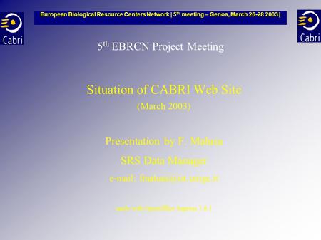 5 th EBRCN Project Meeting Situation of CABRI Web Site (March 2003) Presentation by F. Malusa SRS Data Manager   made with OpenOffice.