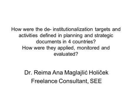 How were the de- institutionalization targets and activities defined in planning and strategic documents in 4 countries? How were they applied, monitored.