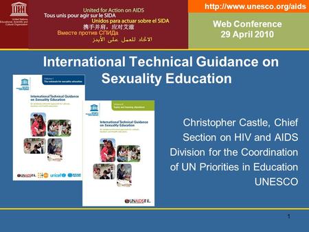1 Web Conference 29 April 2010 International Technical Guidance on Sexuality Education Christopher Castle, Chief Section on HIV and AIDS Division for the.